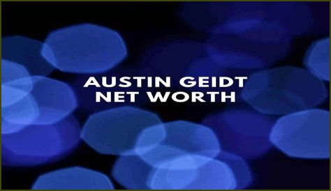 How Much Is Austin Geidt Net Worth
